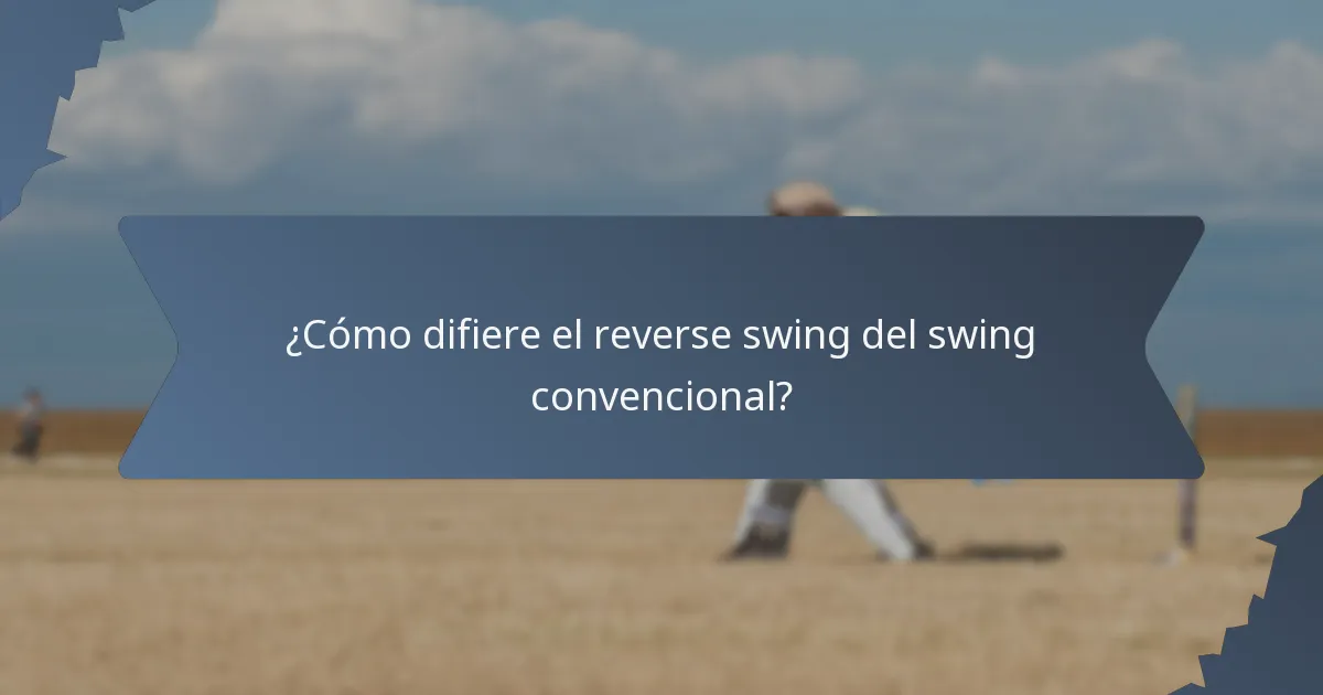 ¿Cómo difiere el reverse swing del swing convencional?