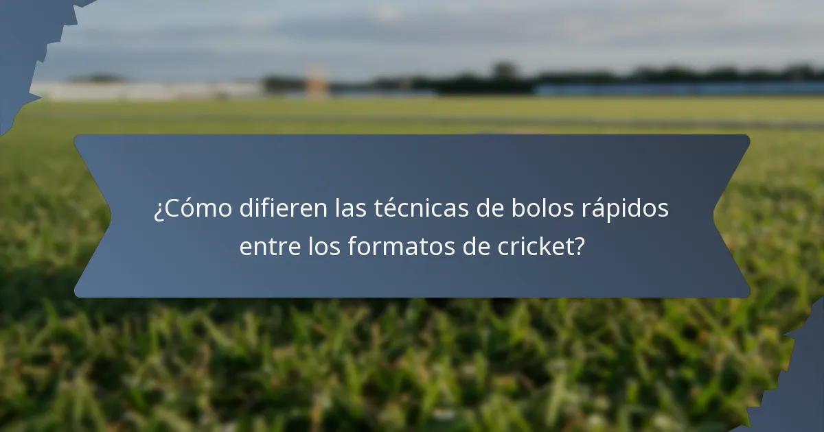¿Cómo difieren las técnicas de bolos rápidos entre los formatos de cricket?