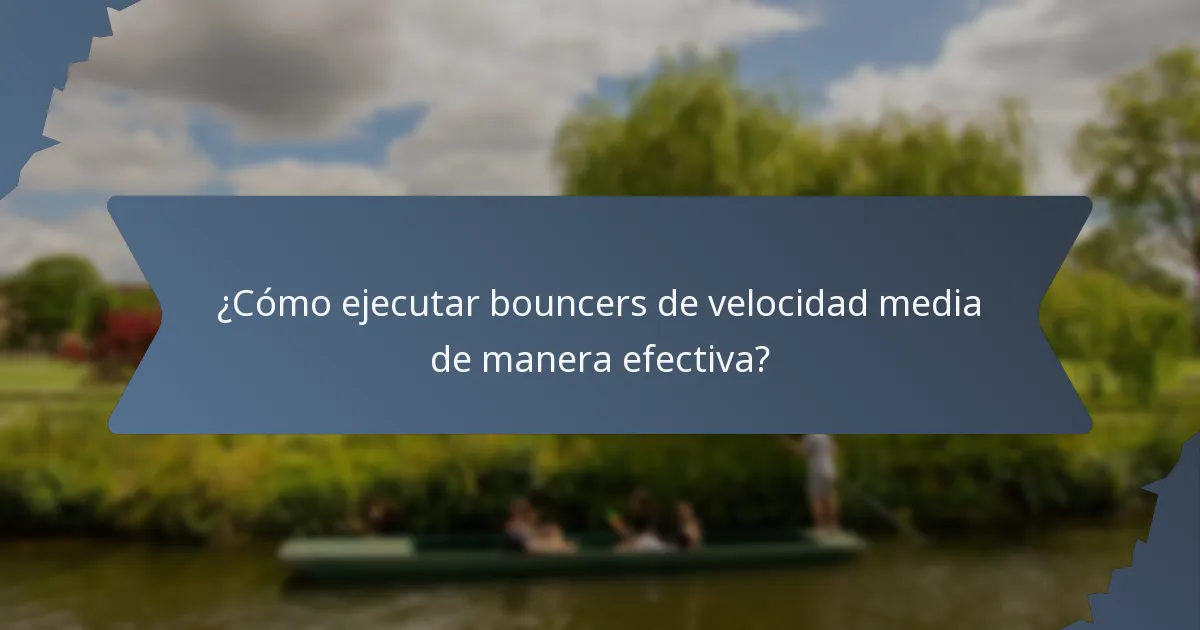 ¿Cómo ejecutar bouncers de velocidad media de manera efectiva?