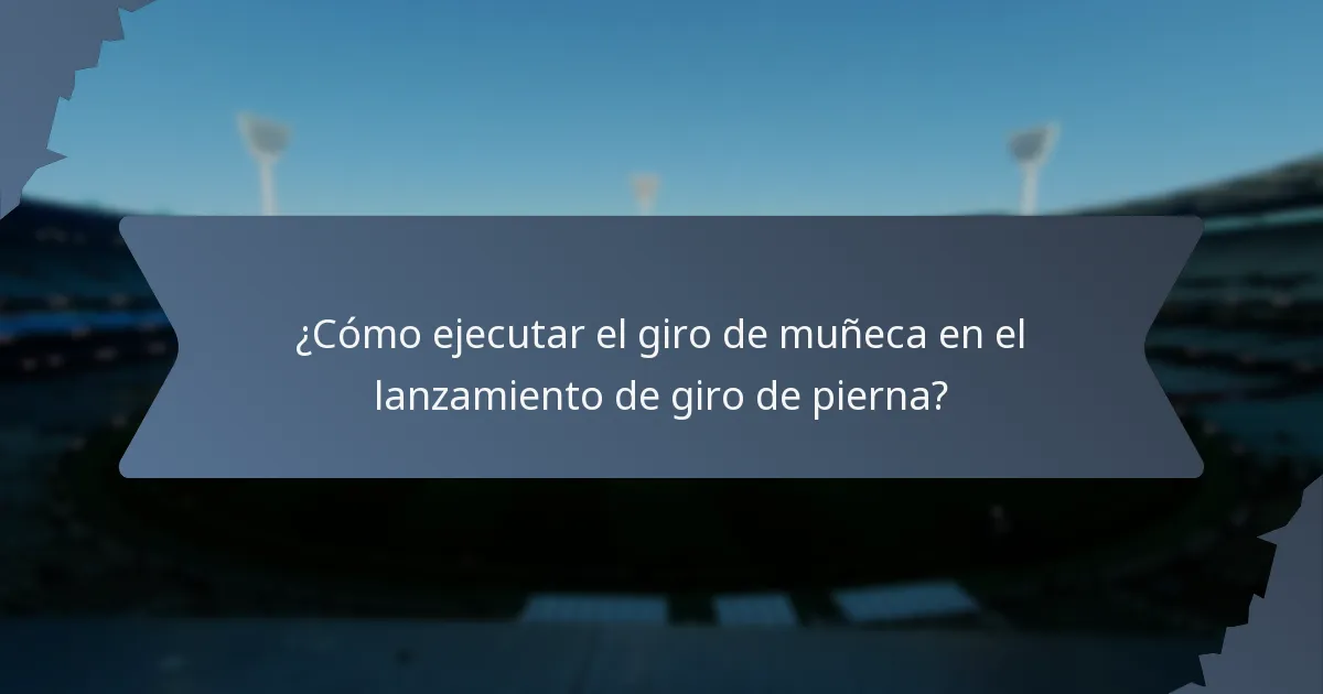 ¿Cómo ejecutar el giro de muñeca en el lanzamiento de giro de pierna?