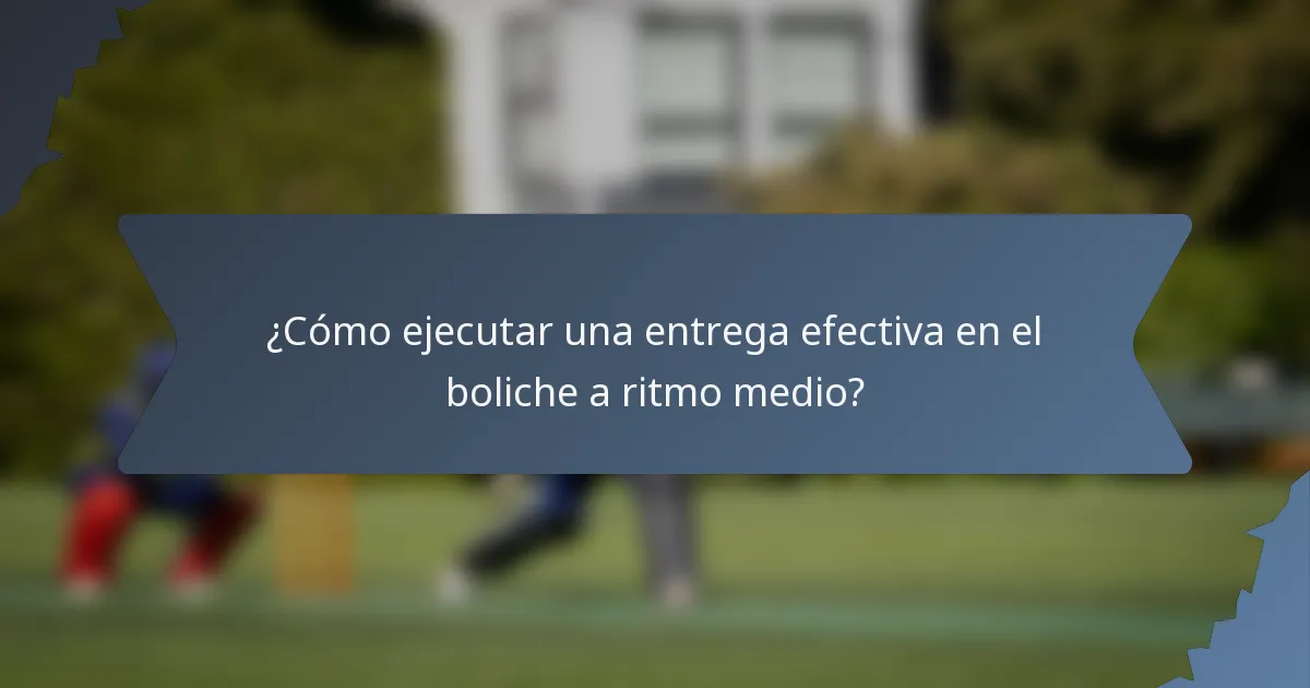 ¿Cómo ejecutar una entrega efectiva en el boliche a ritmo medio?