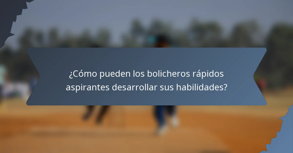 ¿Cómo pueden los bolicheros rápidos aspirantes desarrollar sus habilidades?