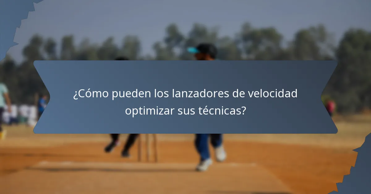 ¿Cómo pueden los lanzadores de velocidad optimizar sus técnicas?