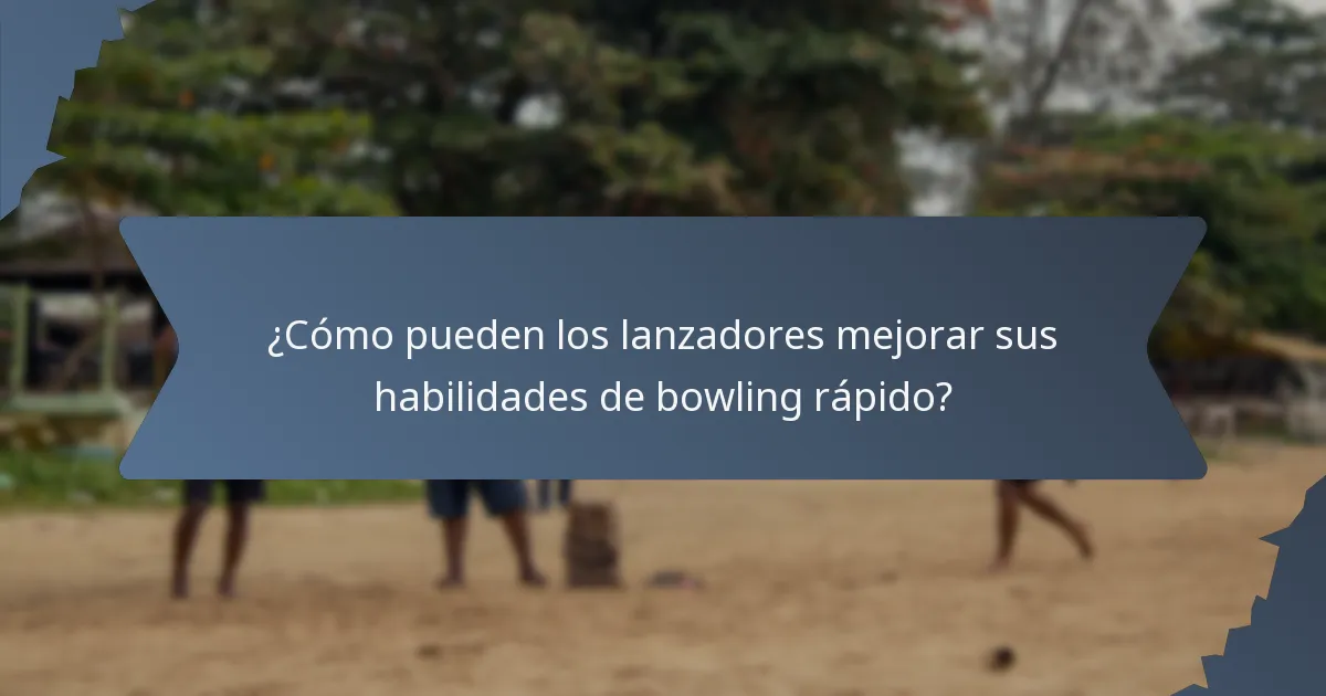 ¿Cómo pueden los lanzadores mejorar sus habilidades de bowling rápido?