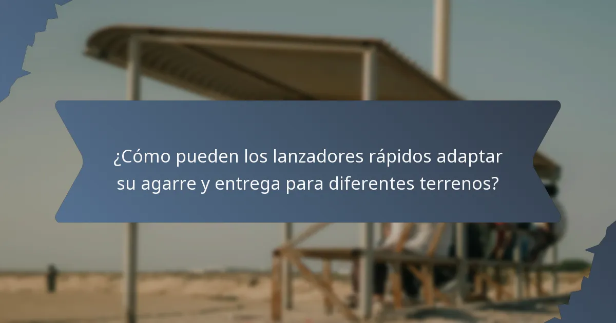 ¿Cómo pueden los lanzadores rápidos adaptar su agarre y entrega para diferentes terrenos?