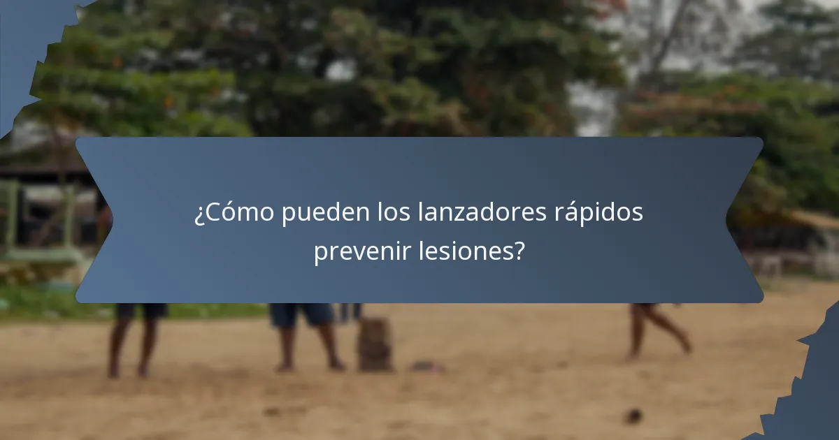 ¿Cómo pueden los lanzadores rápidos prevenir lesiones?