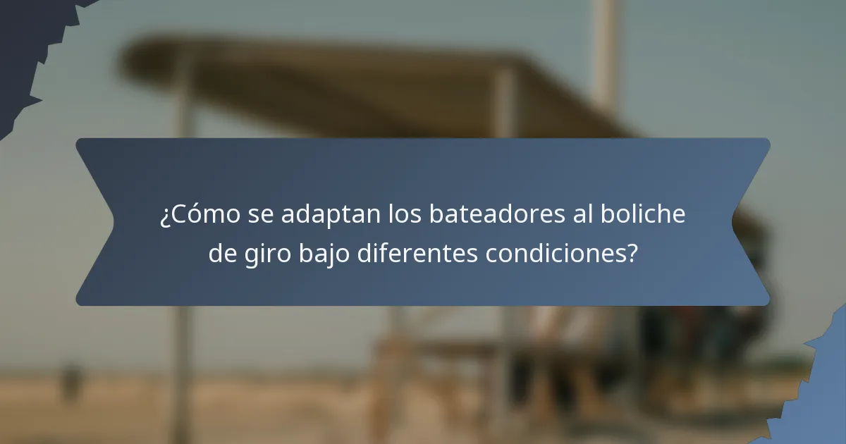 ¿Cómo se adaptan los bateadores al boliche de giro bajo diferentes condiciones?