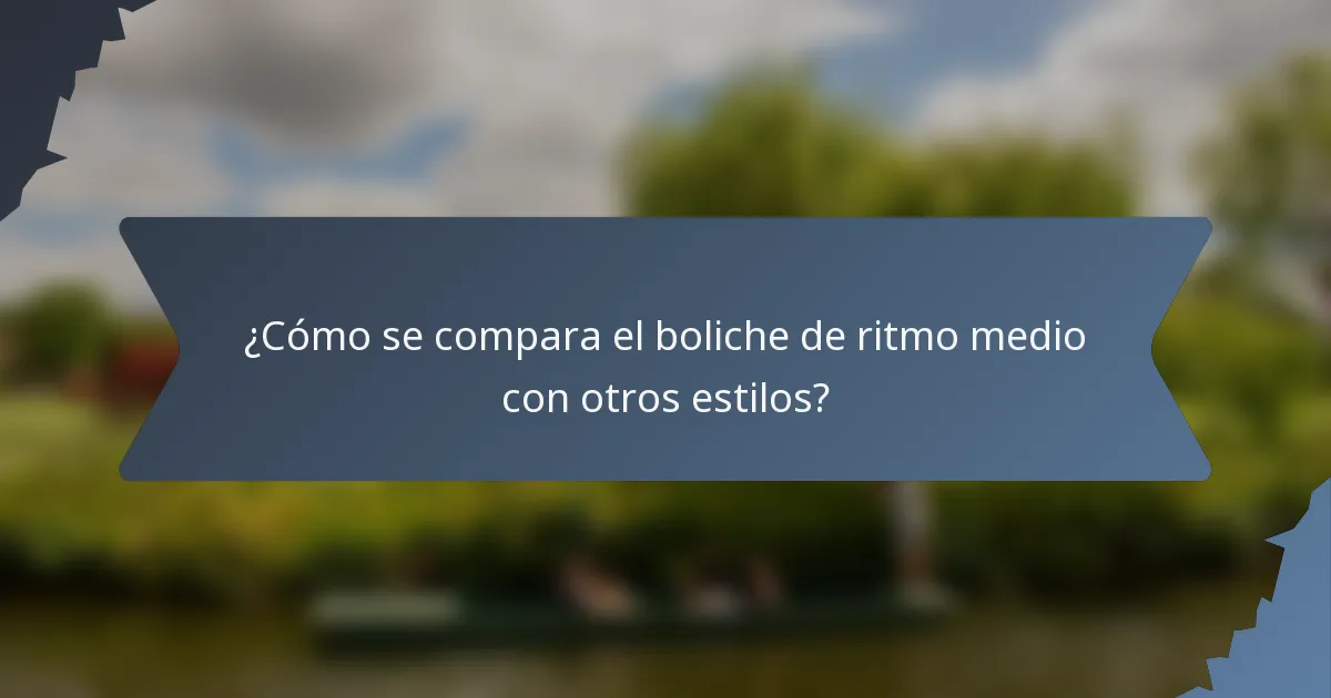 ¿Cómo se compara el boliche de ritmo medio con otros estilos?