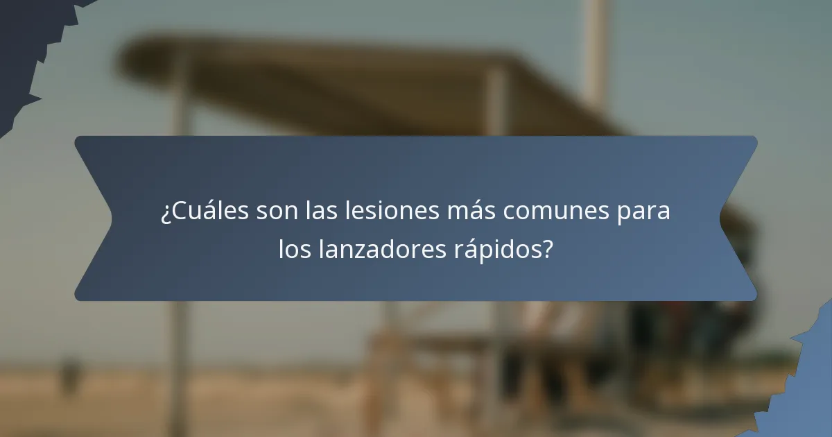 ¿Cuáles son las lesiones más comunes para los lanzadores rápidos?