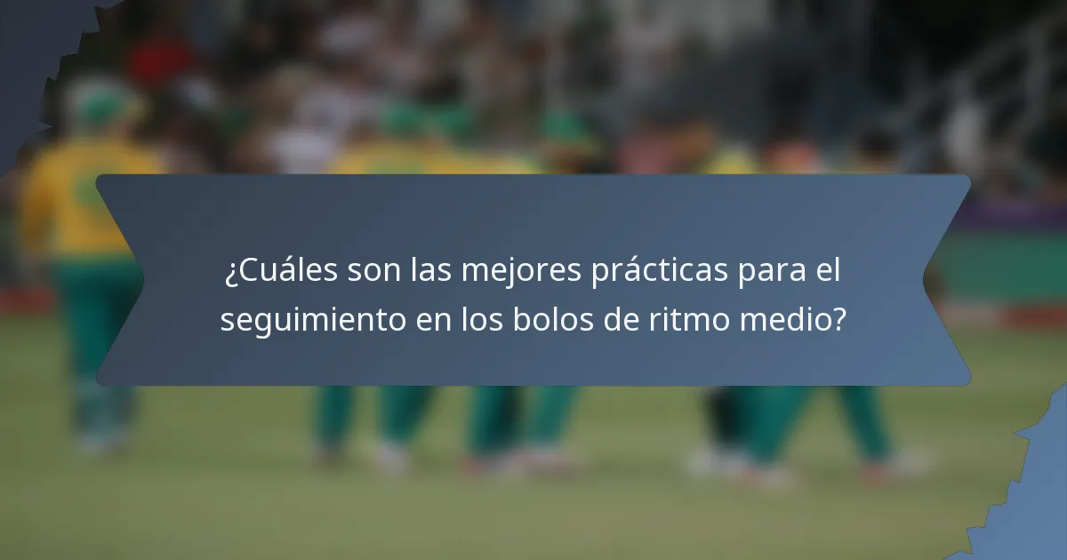 ¿Cuáles son las mejores prácticas para el seguimiento en los bolos de ritmo medio?
