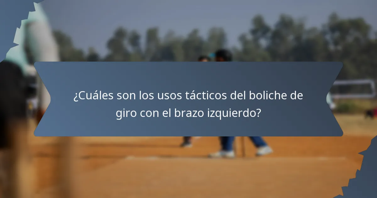 ¿Cuáles son los usos tácticos del boliche de giro con el brazo izquierdo?