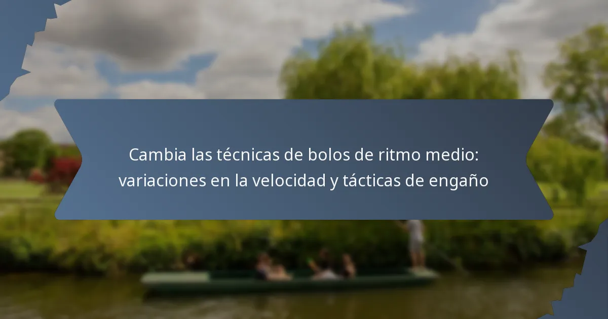 Cambia las técnicas de bolos de ritmo medio: variaciones en la velocidad y tácticas de engaño