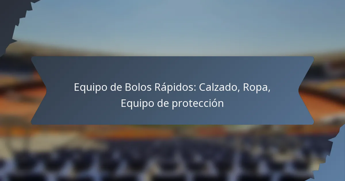 Equipo de Bolos Rápidos: Calzado, Ropa, Equipo de protección
