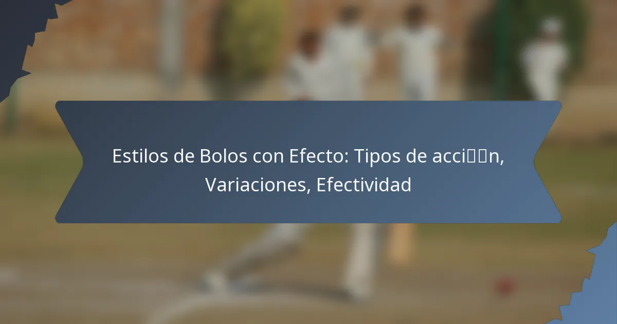 Estilos de Bolos con Efecto: Tipos de acción, Variaciones, Efectividad