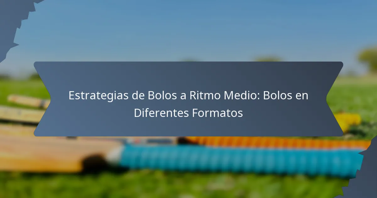 Estrategias de Bolos a Ritmo Medio: Bolos en Diferentes Formatos