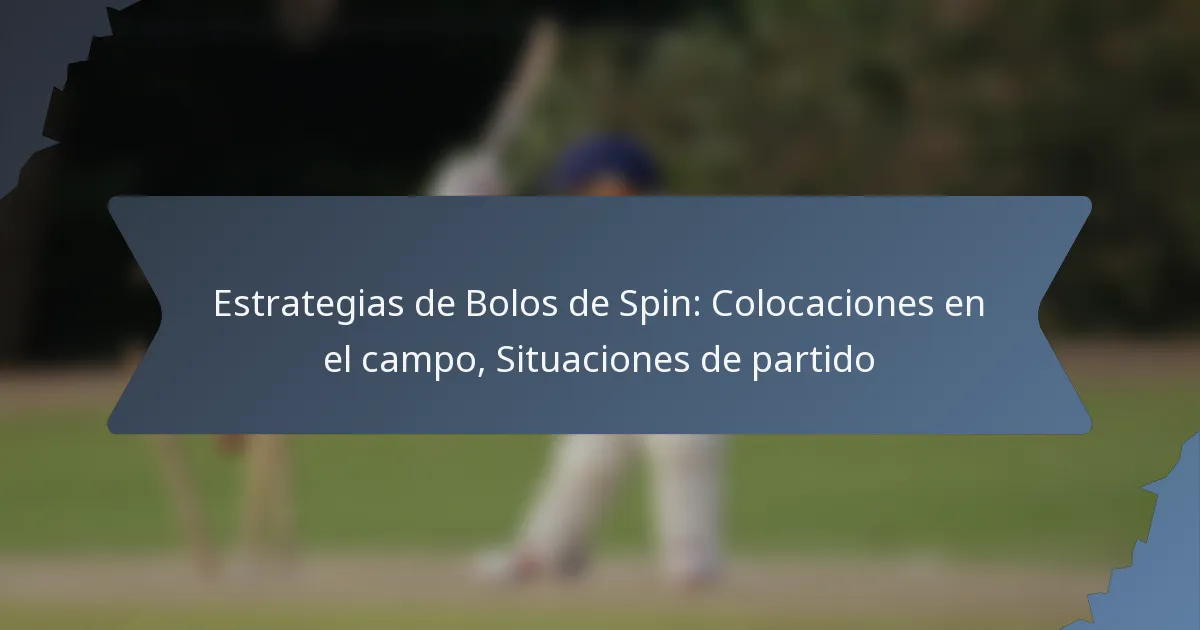 Estrategias de Bolos de Spin: Colocaciones en el campo, Situaciones de partido