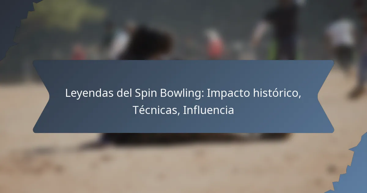 Leyendas del Spin Bowling: Impacto histórico, Técnicas, Influencia