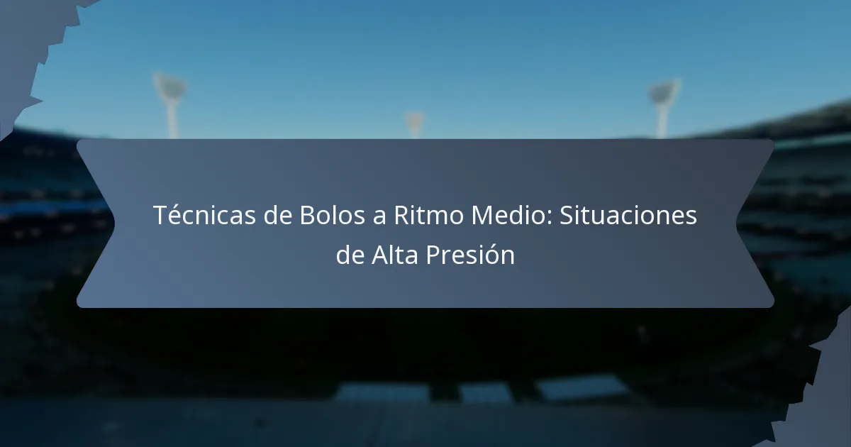 Técnicas de Bolos a Ritmo Medio: Situaciones de Alta Presión