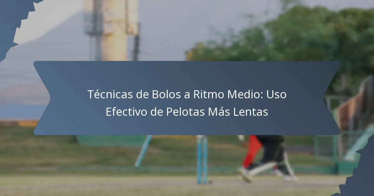 Técnicas de Bolos a Ritmo Medio: Uso Efectivo de Pelotas Más Lentas
