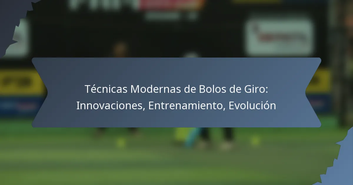 Técnicas Modernas de Bolos de Giro: Innovaciones, Entrenamiento, Evolución