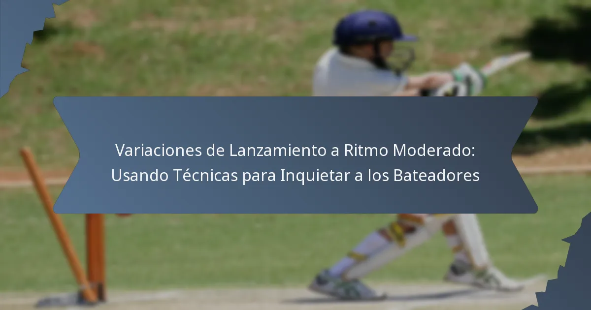 Variaciones de Lanzamiento a Ritmo Moderado: Usando Técnicas para Inquietar a los Bateadores