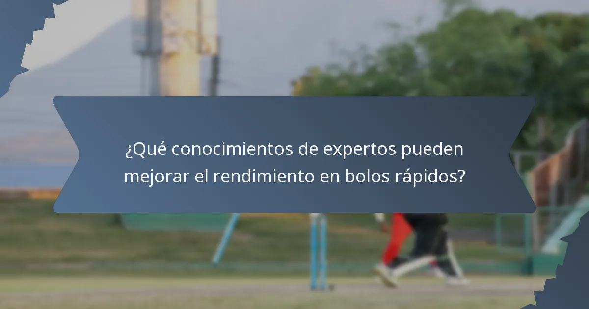 ¿Qué conocimientos de expertos pueden mejorar el rendimiento en bolos rápidos?