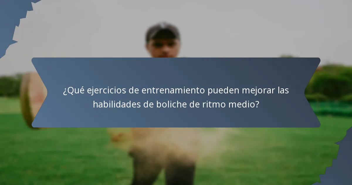 ¿Qué ejercicios de entrenamiento pueden mejorar las habilidades de boliche de ritmo medio?