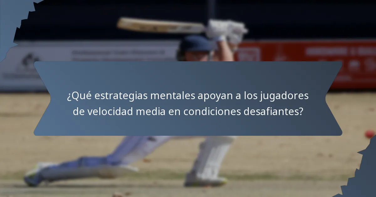 ¿Qué estrategias mentales apoyan a los jugadores de velocidad media en condiciones desafiantes?