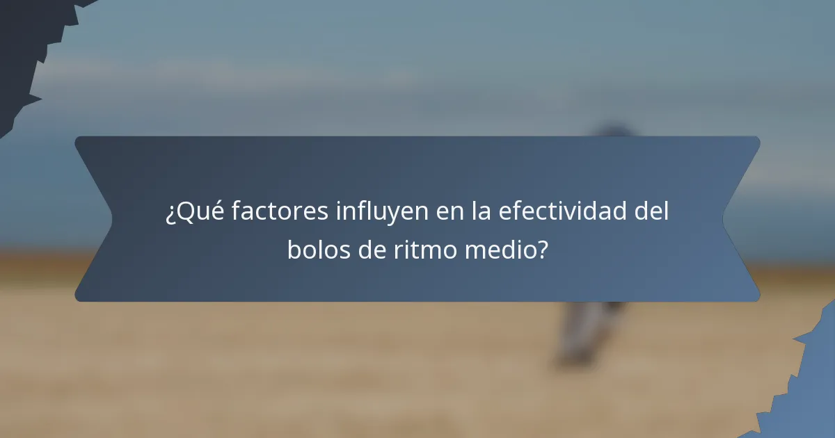 ¿Qué factores influyen en la efectividad del bolos de ritmo medio?