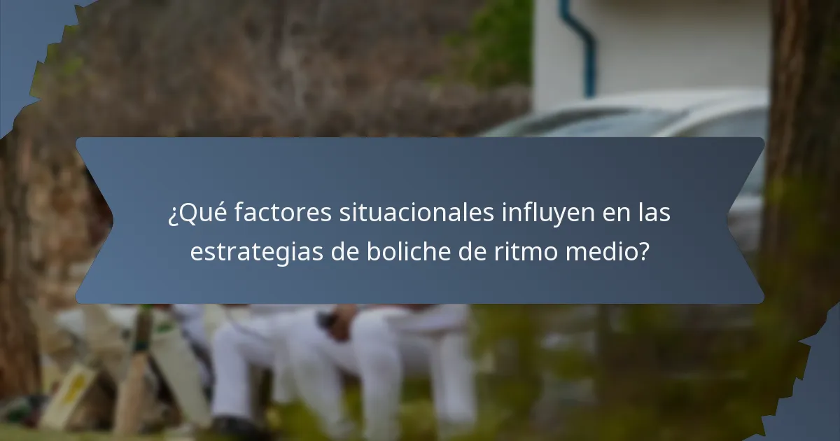¿Qué factores situacionales influyen en las estrategias de boliche de ritmo medio?