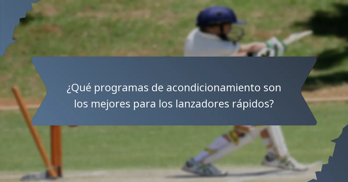 ¿Qué programas de acondicionamiento son los mejores para los lanzadores rápidos?
