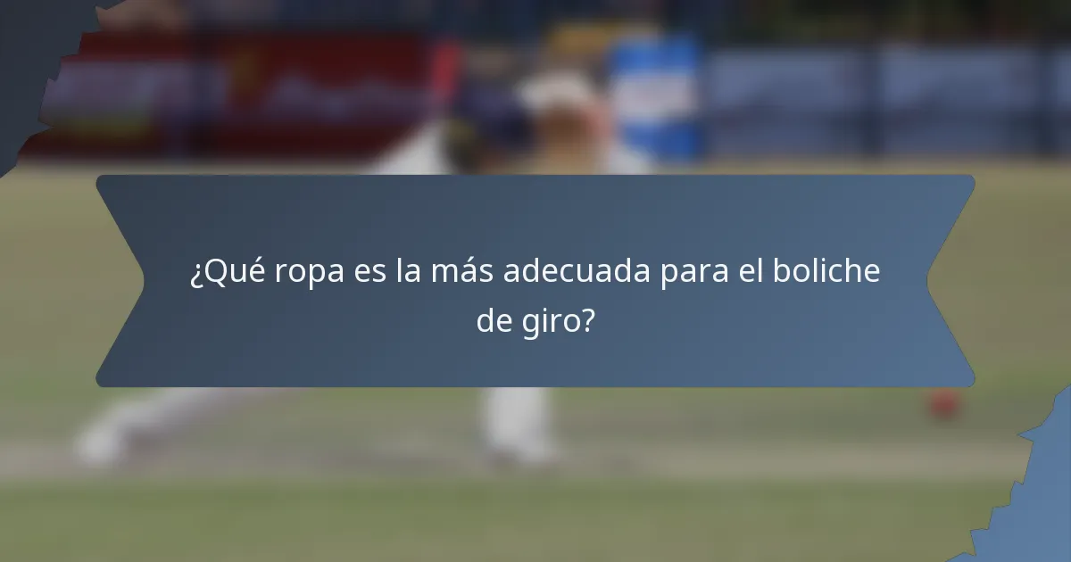 ¿Qué ropa es la más adecuada para el boliche de giro?
