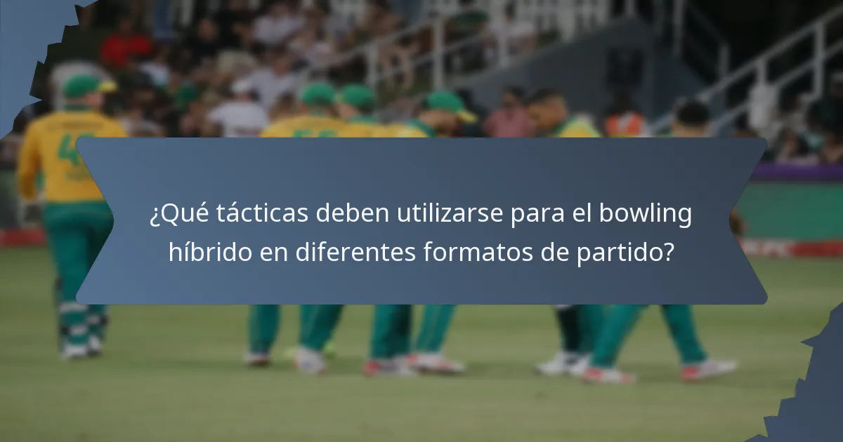 ¿Qué tácticas deben utilizarse para el bowling híbrido en diferentes formatos de partido?