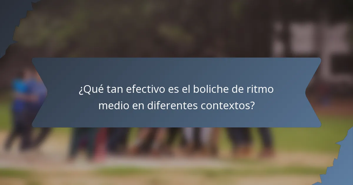 ¿Qué tan efectivo es el boliche de ritmo medio en diferentes contextos?