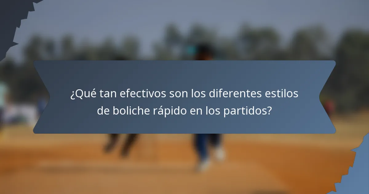 ¿Qué tan efectivos son los diferentes estilos de boliche rápido en los partidos?