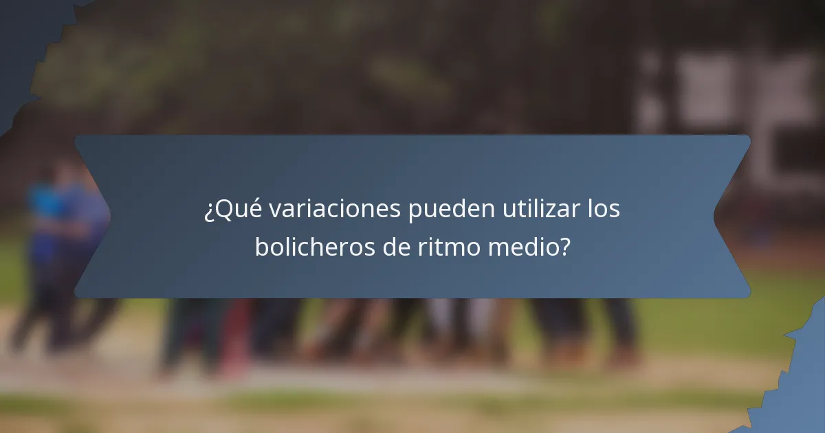 ¿Qué variaciones pueden utilizar los bolicheros de ritmo medio?